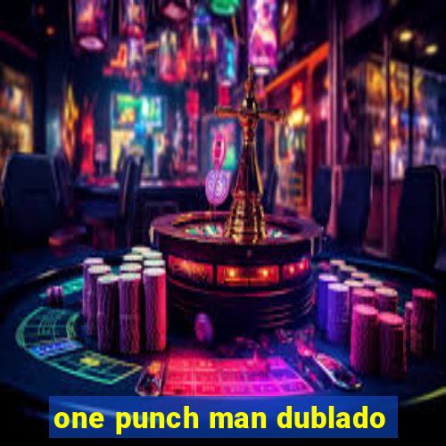 one punch man dublado